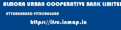 ALMORA URBAN COOPERATIVE BANK LIMITED  UTTARAKHAND PITHORAGARH    ifsc code